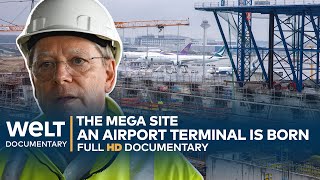 THE MEGA SITE Frankfurt  A German Airport Terminal Is Born  WELT Documentary [upl. by Dorree596]